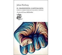 Il manifesto capitalista. Come il libero mercato salverà il mondo