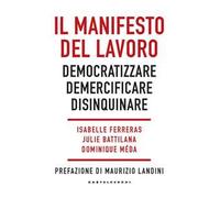 Il manifesto del lavoro. Democratizzare. Demercificare. Disinquinare