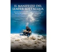 IL MANIFESTO DEL LEADER SOTT’ACQUA: Trattato di leadership relazionale e gestione del rischio per aspiranti istruttori e divemaster