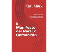 Il Manifesto del Partito Comunista: Il Fuoco che ha Scatenato le Rivoluzioni - (Annotato e Illustrato)