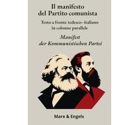 Il manifesto del Partito comunista - Manifest der Kommunistischen Partei: Testo a fronte tedesco-italiano in colonne parallele