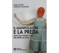 Il manipolatore e la preda. Non è mai troppo tardi per aprire gli occhi-Nunzi, N