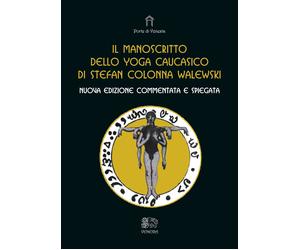 Il manoscritto dello yoga caucasico. Nuova edizione commentata e spiegata
