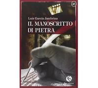 9788863980578 Il manoscritto di pietra - Luis Garcia Jambrina,A. Garbo,A. Di Ben