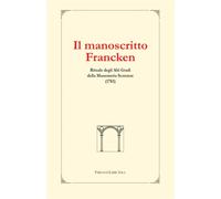 - Il Manoscritto Francken. Rituale degli Alti Gradi della Massoneria Scozzese