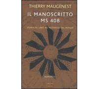 Il manoscritto ms 408. Storia del libro più misterioso del mondo