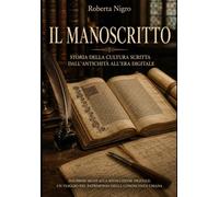 Il manoscritto. Storia della cultura scritta dall'antichità all'era digitale