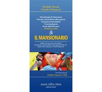 Il mansionario. Metodologia di valutazione primaria e secondaria nelle urgenze, emergenze internistiche traumatologiche. Ruolo dell'infermiere 118 India e Mike