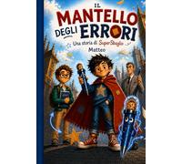 Il Mantello degli Errori: Una storia di SuperSbaglio