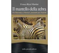 Il mantello della zebra. Da Marostica a Monaco, passando per Nairobi