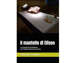Il mantello di Eliseo: La Liturgia del Quotidiano e la Trasformazione Eucaristica
