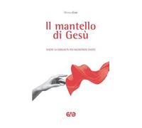 Il mantello di Gesù. Vivere la comunità per incontrare Cristo