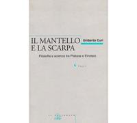 Il mantello e la scarpa. Filosofia e scienza tra Platone e Einstein