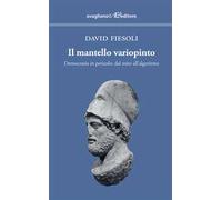 Il mantello variopinto. Democrazia in pericolo: dal mito all'algoritmo