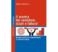 Il mantra del venditore: alzati e fattura! Manuale pratico di sopravvivenza in mercati liquidi