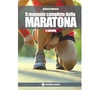Il manuale completo della maratona - Albanesi Roberto