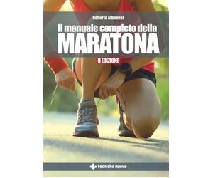 Il manuale completo della maratona - Albanesi Roberto