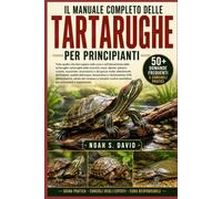 IL MANUALE COMPLETO DELLE TARTARUGHE PER PRINCIPIANTI: Tutto quello che devi sapere sulla cura e sull’allevamento delle tartarughe: tartarughe dalle ... e dal guscio molle; allestimento d..
