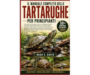 IL MANUALE COMPLETO DELLE TARTARUGHE PER PRINCIPIANTI: Tutto quello che devi sapere sulla cura e sull’allevamento delle tartarughe: tartarughe dalle ... e dal guscio molle; allestimento d..