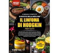 IL MANUALE COMPLETO DI RICETTE DELLA DIETA PER IL LINFOMA DI HODGKIN PER TUTTI: Oltre 500 ricette curative e facili da preparare, abbinate a piani ... per sostenere la nutrizione quotidiana