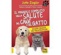 Il manuale completo sulla salute del cane e del gatto. Scopri nuove vie terapeutiche