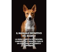 Il Manuale Definitivo del Basenji: La Guida Completa per Crescere, Comprendere e Prendersi Cura di un Compagno Intelligente e Indipendente