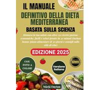 Il Manuale Definitivo della Dieta Mediterranea Basata sulla Scienza con Foto a Colori: Rinnova la tua salute con oltre 150 ricette gustose, economiche, facili e veloci pronte in 30 minuti