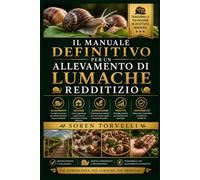 Il manuale definitivo per un allevamento di lumache redditizio: guida passo passo per avviare, gestire e ampliare un'attività di allevamento di ... per principianti e allevatori professionisti