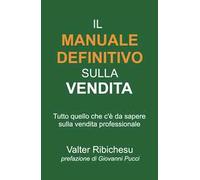 Il manuale definitivo sulla vendita. Tutto quello che c'è da sapere sulla vendita professionale