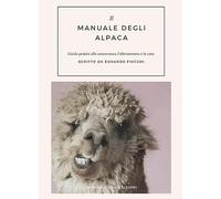 Il manuale degli alpaca. Guida pratica alla conoscenza, l'allevamento e la...