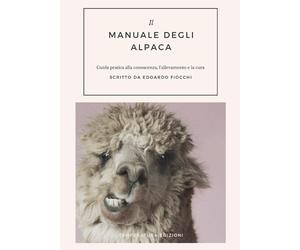 Il manuale degli alpaca. Guida pratica alla conoscenza, l'allevamento e la...
