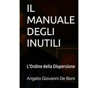 IL MANUALE DEGLI INUTILI: L'Ordine della Dispersione