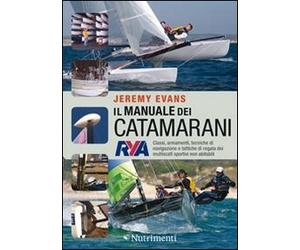 Il manuale dei catamarani. Classi, armamenti, tecniche di navigazione e tattiche di regata dei multiscafi sportivi non abitabili