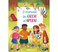 Il manuale dei giochi all'aperto. Ediz. a colori. Ediz. a spirale