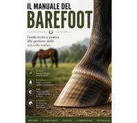 IL MANUALE DEL BAREFOOT: Guida tecnico-pratica alla gestione dello zoccolo scalzo