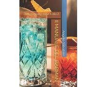 Il MANUALE DEL BARMAN: Tutta la teoria dalla A alla Z.