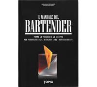 Il manuale del bartender. Tutte le tecniche e le ricette per padroneggiare la mixology come i professionisti