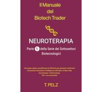 Il Manuale del Biotech Trader: Neuroterapia: Una guida rapida, semplificata ed efficiente per generare rendimenti eccezionali utilizzando ... / biotecnologia (Per i non scienziati): 5