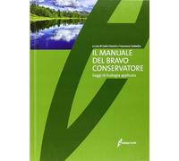 Il manuale del bravo conservatore. Saggi di ecologia applicata