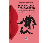Il manuale del califfo. Come riconoscerlo, affrontarlo, evitarlo, lasciarlo... o diventarlo!