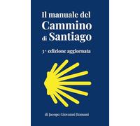 Il manuale del Cammino di Santiago: La guida per organizzare e conoscere i principali cammini di Santiago de Compostela