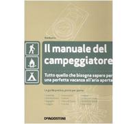 Il manuale del campeggiatore. Tutto quello che bisogna sapere per una perfetta vacanza all'aria aperta. Ediz. illustrata