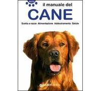 Il manuale del cane. Scelta e razze. Alimentazione. Addestramento. Salute