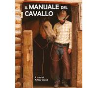 Il manuale del cavallo. Ediz. a colori