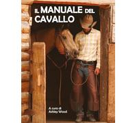 Il manuale del cavallo. Ediz. a colori
