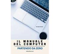 Il manuale del computer partendo da zero. Edizione Windows 11