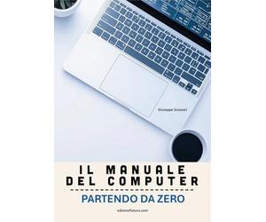 Il manuale del computer partendo da zero. Edizione Windows 11