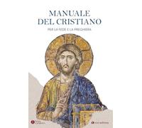 Il manuale del cristiano. Per la fede e la preghiera