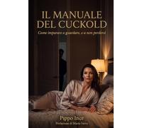 IL MANUALE DEL CUCKOLD: Come imparare a guardare, e a non perdersi
