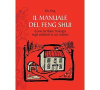 Il manuale del feng shui. Come far fluire l'energia negli ambienti in cui viviamo